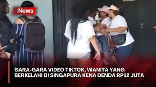 Gara-Gara Video TikTok, Wanita yang Berkelahi di Singapura Kena Denda Rp12 Juta