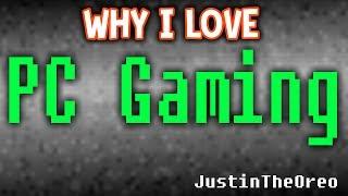 Why I Love PC Gaming | JustinTheOreo