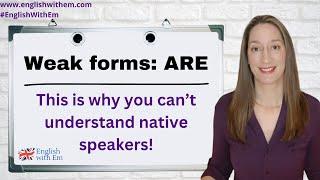 Why you can't understand native speakers: weak forms (ARE)