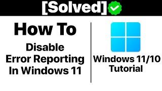 {Solved}How to Disable Error Reporting in Windows 11/10 [Tutorial]