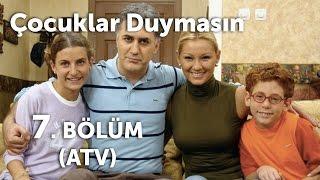 Çocuklar Duymasın 7. Bölüm (ATV)