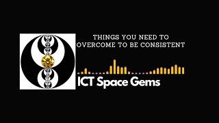 ICT Space Gems - Things You Need to Overcome to be Consistent