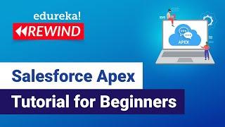 Salesforce Apex Tutorial for beginners | Apex Salesforce Tutorial | Edureka | Salesforce Rewind