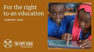 JANUARY, 2025 - FOR THE RIGHT TO AN EDUCATION | The Pope Video