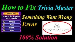 How to Fix Trivia Master  Oops - Something Went Wrong Error in Android & Ios -Please Try Again Later