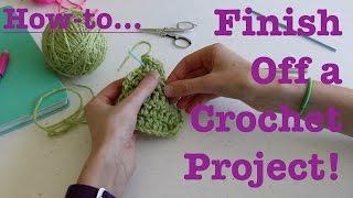 How to Finish Off a Crochet Project! Easy Tutorial