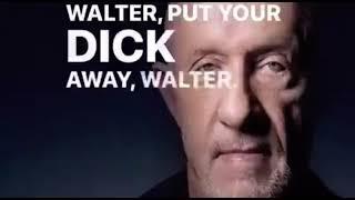 Put your dick away, Walter. (Original Video)