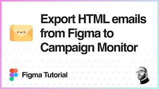 Figma Tutorial: Export HTML emails from Figma to Campaign Monitor