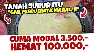 WOY JANGAN LAGI BOROS. TANAH SUBUR ITU CUMA MODAL 3.500 | 100% ORGANIK