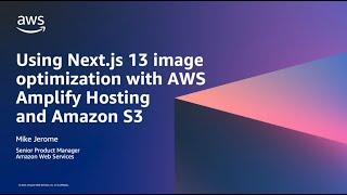 Using Next.js 13 Image Optimization with AWS Amplify Hosting and Amazon S3 | Amazon Web Services