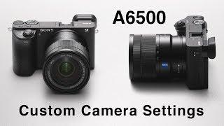 Sony A6500 Custom Camera Settings