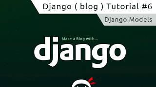 Django Tutorial #6 - Django Models