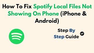 How To Fix Spotify Local Files Not Showing On Phone (iPhone & Android)