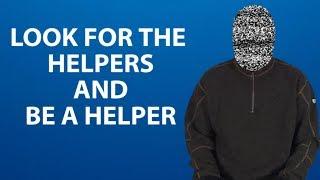 Look for the Helpers and Be a Helper