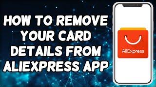 How To Remove Your Card Details From AliExpress