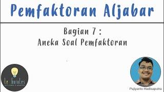 Pemfaktoran Aljabar (7) - Aneka Soal Pemfaktoran Aljabar - Matematika SMP