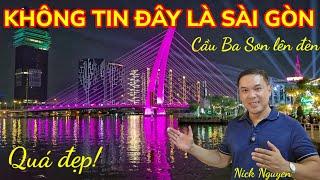 BẤT NGỜ CẦU BA SON LÊN ĐÈN LUNG LINH - SÀI GÒN QUÁ ĐẸP HẾT NHẬN RA || TẾT 2025 || Nick Nguyen