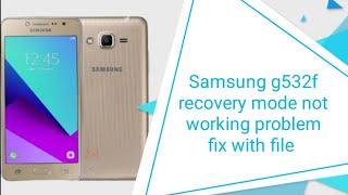 Samsung g532f recovery mode not working problem fix with file