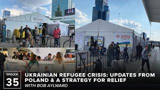 The Ukrainian Refugee Crisis: Updates From Poland and a Strategy for Relief