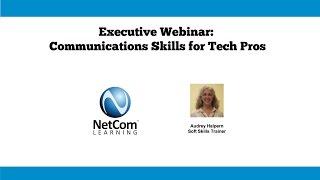 Communications Skills for Tech Pros - NetCom Learning Executive Webinar Excerpt