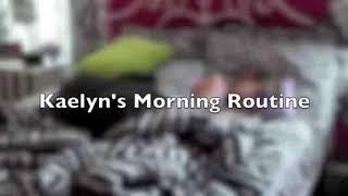 Kaelyn's Morning Routine!