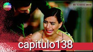 No Te Vayas Sin Mi | Capitulo 138 / HD ¡ Fati todo acabo !