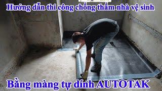 Hướng dẫn thi công chống thấm nhà vệ sinh bằng màng tự dính Autotak