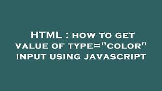 HTML : how to get value of type="color" input using javascript