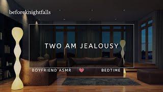 ASMR: two am jealousy