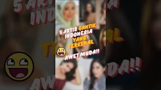 5 Artis Cantik Indonesia yg terkenal Awet Muda #faktunik #artist #cantik #beautiful #seksi #artis