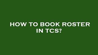 How to book roster in tcs?