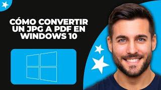 Cómo Convertir un JPG a PDF en Windows 10