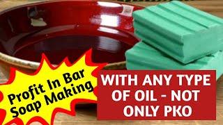 Profit in bar soap using any oil, not just PKO. PRACTICAL VIDEO