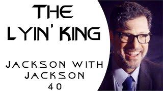 The Lyin' King | Jackson with Jackson 40