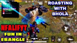 ROASTING WITH BHOLA || FULL FUN WALA SCENE || NFALIFYT || PUBG MOBILE