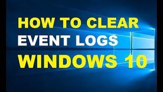 How To Clear All Event Logs In Windows 10 Quickly
