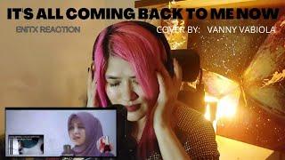 IT'S ALL COMING BACK TO ME NOW BY: @VannyVabiolaOfficial (ENITXREACTION)