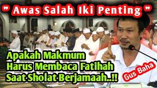 GUS BAHA TERBARU ‼️ APAKAH MAKMUM HARUS BACA FATIHAH ⁉️ SAAT SHOLAT JAMA'AH ?