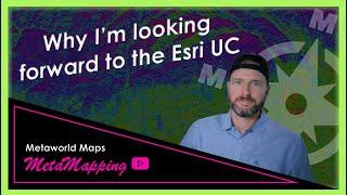 Why I'm looking forward to the Esri UC | MetaMapping