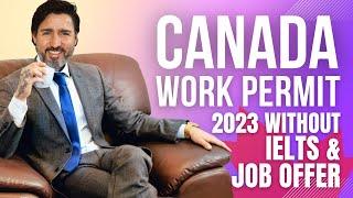 CANADA Work Permit 2023 Without IELTS and Job Offer | IEC Canada Application Process Updates