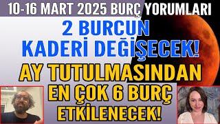 10-16 MART 2025 12 BURÇ YORUMU 2 BURCUN KADERİ DEĞİŞECEK AY TUTULMASINDAN EN ÇOK 6 BURÇ ETKİLENECEK