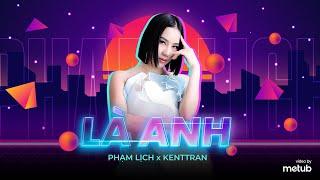 Là Anh (Remix) - Phạm Lịch x KentTran Remix | dù hai ta già đi và dù hai ta già đi Hot TikTok