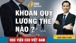 Cách Trả Lương Theo Cơ Chế Khoán Cho Nhân Viên? | Khoán Quỹ Lương Thế Nào? | Học Viện CEO Việt Nam