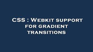 CSS : Webkit support for gradient transitions