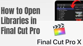 How to Open Libraries in Final Cut Pro