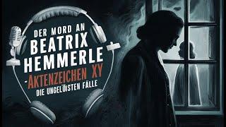 True Crime Podcast - Der Mord an Beatrix Hemmerle - Aktenzeichen XY Die ungelösten Fälle