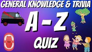 A-Z General Knowledge & Trivia Quiz, 26 Questions, Answers are in alphabetical order.