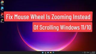 Fix Mouse Wheel Is Zooming Instead Of Scrolling Windows 11/10/8/7