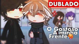 [DUBLADO] O Gostoso a MINHA FRENTE  - [ YAOI ~ BL ] Boy Love Story Gacha Club