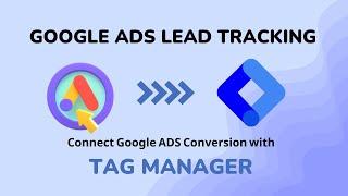 Google Ads leads from submission conversion tracking by  Google tag manager